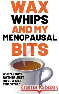 Wax, Whips and my Menopausal Bits S J Carmine   9798215344699 Richard Hennerley - książka