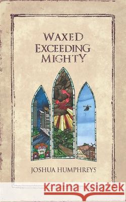 Waxed Exceeding Mighty Joshua Humphreys 9781505447774 Createspace - książka