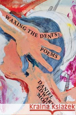 Waxing the Dents Daniel Edward Moore 9781950739011 Brick Road Poetry Press, Inc. - książka