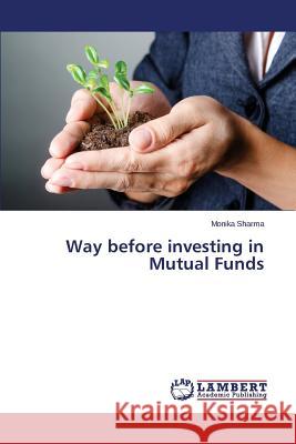 Way before investing in Mutual Funds Sharma Monika 9783659768484 LAP Lambert Academic Publishing - książka