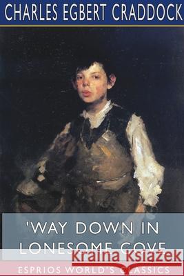 'Way Down in Lonesome Cove (Esprios Classics): Illustrated by A. B. Frost Craddock, Charles Egbert 9781715849689 Blurb - książka