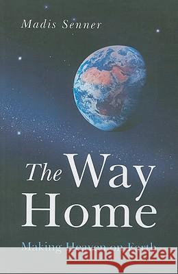 Way Home, The – Making Heaven on Earth Madis Senner 9781846942488 John Hunt Publishing - książka