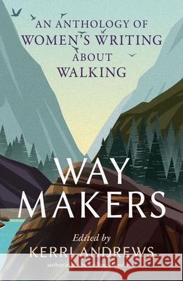Way Makers: An Anthology of Women's Writing about Walking Kerri Andrews 9781836392040 Reaktion Books - książka