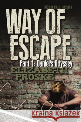 Way of Escape: Part 1: Daniel's Odyssey Elizabeth Proske 9781537710280 Createspace Independent Publishing Platform - książka