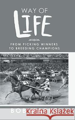 Way of Life: From Picking Winners to Breeding Champions Bob Marks 9781546279372 Authorhouse - książka
