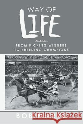 Way of Life: From Picking Winners to Breeding Champions Bob Marks 9781546279396 Authorhouse - książka
