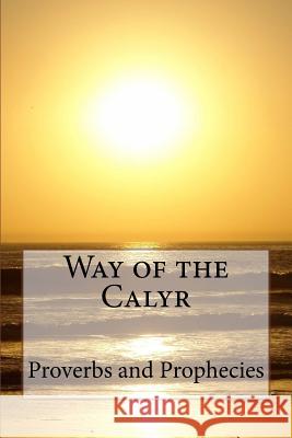 Way of the Calyr: Proverbs and Prophecies Kathleen Cook 9781480097179 Createspace Independent Publishing Platform - książka