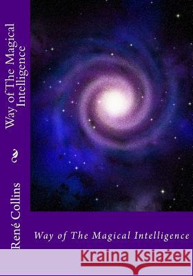 Way of the Magical Intelligence MR Rene a. Collins 9781479391882 Createspace Independent Publishing Platform - książka