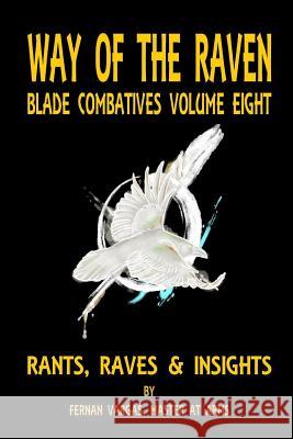 Way of the Raven Blade Combative Volume Eight: Rants, Raves and Insights Fernan Vargas 9781387037148 Lulu.com - książka