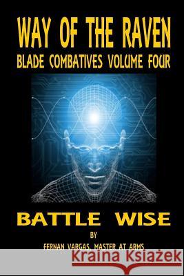 Way of the Raven Blade Combatives Volume 4: Battle Wise Fernan Vargas 9781387036059 Lulu.com - książka