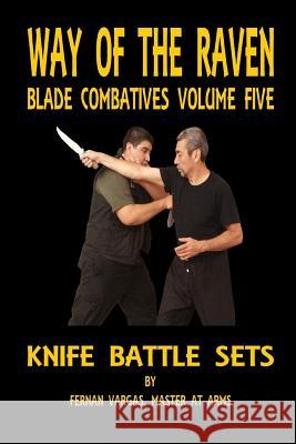 Way of the Raven Blade Combatives Volume Five: Knife Battle Sets Fernan Vargas 9781387036073 Lulu.com - książka