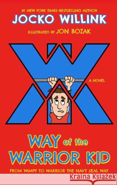 Way of the Warrior Kid: From Wimpy to Warrior the Navy Seal Way: A Novel Jocko Willink Jon Bozak 9781250151070 Feiwel & Friends - książka