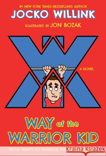 Way of the Warrior Kid: From Wimpy to Warrior the Navy Seal Way: A Novel Jocko Willink Jon Bozak 9781250158611 Square Fish - książka