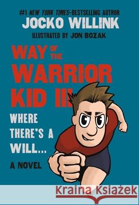 Way of the Warrior Kid III: Where There's a Will . . . Jocko Willink Jon Bozak 9781250379658 Square Fish - książka