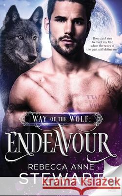 Way Of The Wolf: Endeavour Rebecca Anne Stewart 9781640348295 Limitless Publishing LLC - książka