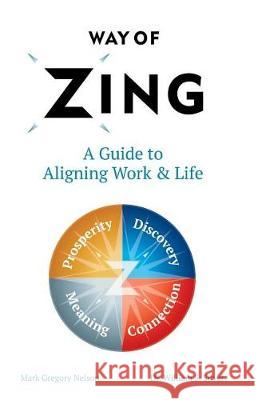 Way of Zing: A Guide to Aligning Work & Life Mark Gregory Nelson Dr William S. Silver 9780999262610 Not Avail - książka