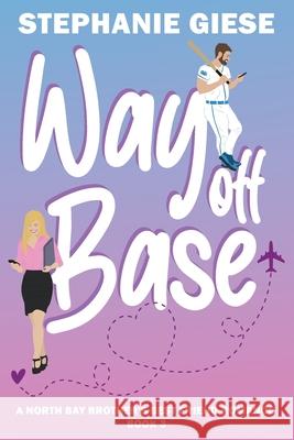 Way Off Base: A North Bay Brother's Best Friend Romance Stephanie Giese 9781737206873 Binkies and Briefcases - książka