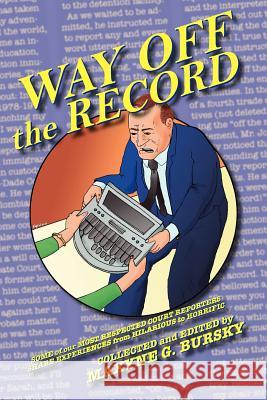 Way Off the Record Maxyne Gaelynn Bursky 9780982155523 Bursky Reporting Service - książka