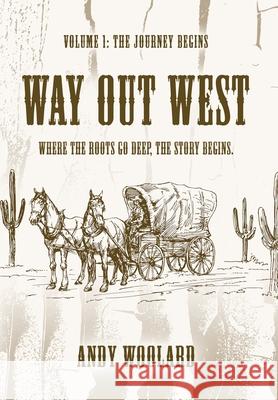Way Out West - Volume 1: The Journey Begins Andy Woolard 9781959623847 Booklocker.com - książka