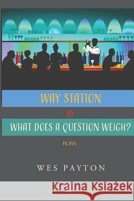 WAY STATION and WHAT DOES A QUESTION WEIGH?: Plays Wes Payton 9781950437498 Adelaide Books - książka