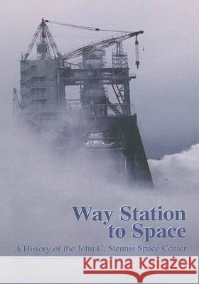 Way Station to Space: A History of the John C. Stennis Space Center National Aeronautics and Administration Mack R. Herring 9781493625994 Createspace - książka