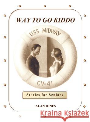 Way to Go Kiddo Alan Mann Hines Alan Mann Hines 9780984049806 Toddlers to Dodderers Publishing - książka