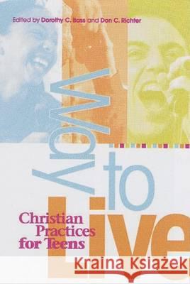 Way to Live: Christian Practices for Teens Dorothy C. Bass Don C. Richter 9780835809757 Upper Room Books - książka