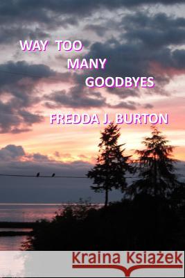 Way Too Many Goodbyes Fredda J. Burton 9781517447816 Createspace - książka