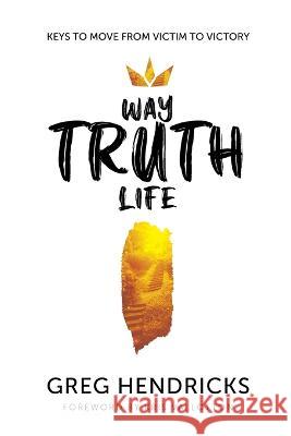 Way Truth Life Greg Hendricks Kris Vallotton 9781733254885 Radiant Publishing - książka