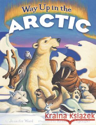 Way Up in the Arctic Jennifer Ward Kenneth J. Spengler 9780873589284 Rising Moon Books - książka