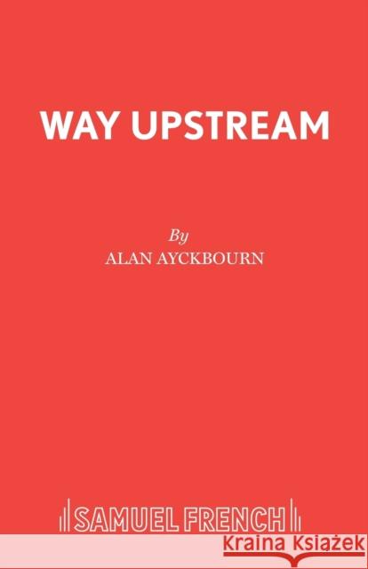 Way Upstream Alan Ayckbourn 9780573115042 SAMUEL FRENCH LTD - książka