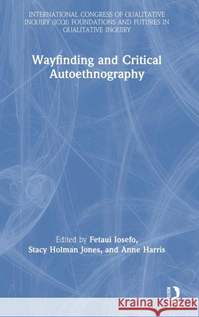 Wayfinding and Critical Autoethnography Fetaui Iosefo Stacy Holma Anne Harris 9780367343828 Routledge - książka