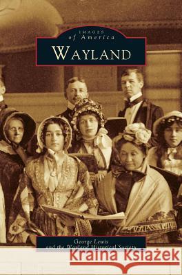 Wayland George Lewis, M.D., Historical Society Wayland, Wayland Historical Society 9781531602697 Arcadia Publishing Library Editions - książka