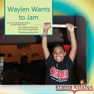 Waylen Wants To Jam: A True Story Promoting Inclusion and Self-Determination Mach, Jo Meserve 9781944764425 Finding My Way Books - książka