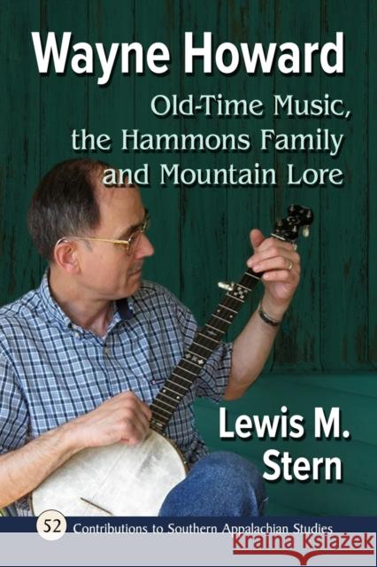 Wayne Howard: Old-Time Music, the Hammons Family and Mountain Lore Stern, Lewis M. 9781476684260 McFarland & Company - książka