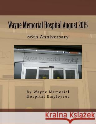 Wayne Memorial Hospital August 2015 56th Anniversary MR Wayne Mem Hospital MR Charles Woodson 9781517192754 Createspace - książka