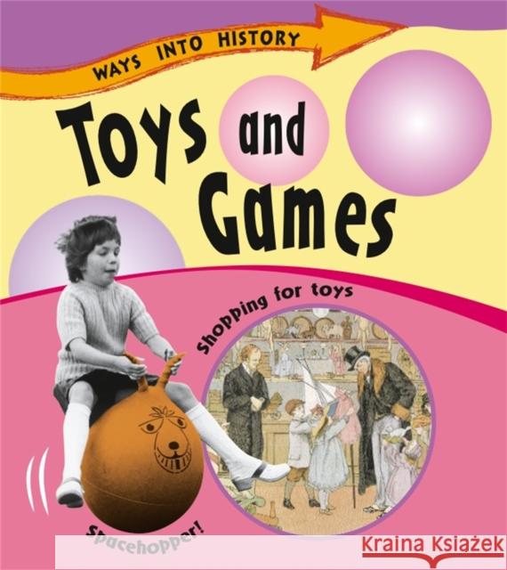 Ways Into History: Toys and Games Sally Hewitt 9781445109664 Hachette Children's Group - książka