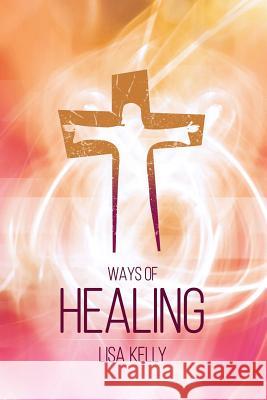 Ways of Healing Lisa Kelly 9781981925650 Createspace Independent Publishing Platform - książka