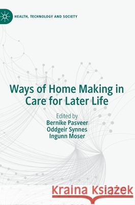 Ways of Home Making in Care for Later Life Bernike Pasveer Oddgeir Synnes Ingunn Moser 9789811504051 Palgrave MacMillan - książka