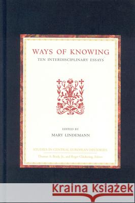 Ways of Knowing: Ten Interdisciplinary Essays Lindemann 9780391041844 Brill Academic Publishers - książka