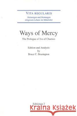 Ways of Mercy: The Prologue of Ivo of Chartres Edition and Analysis Volume 2 Brasington, Bruce C. 9783825873868 Lit Verlag - książka