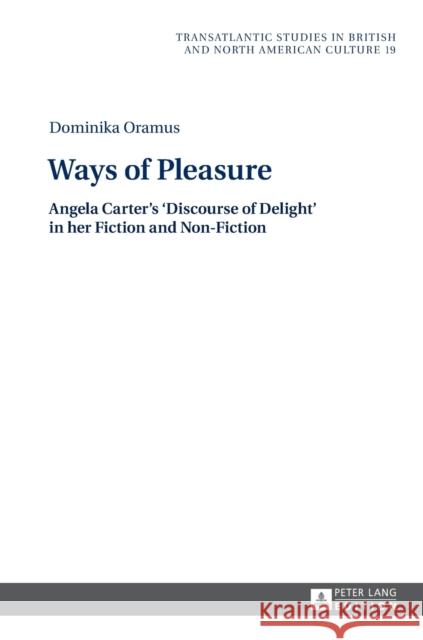 Ways of Pleasure: Angela Carter's 'Discourse of Delight' in Her Fiction and Non-Fiction Wilczynski, Marek 9783631677261 Peter Lang Gmbh, Internationaler Verlag Der W - książka