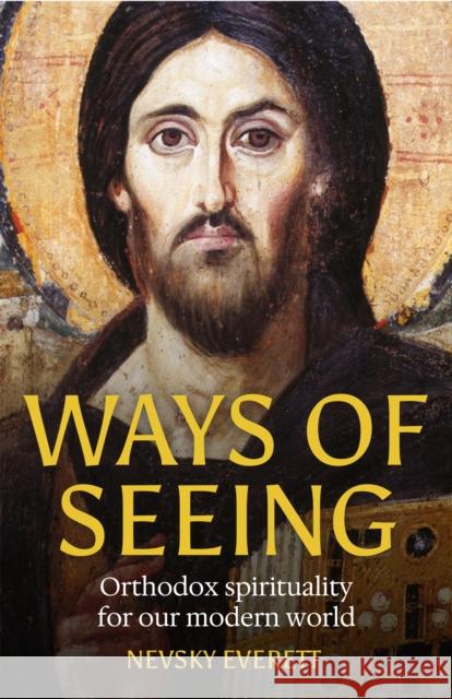 Ways of Seeing: Orthodox spirituality for our modern world  9781786227065 Canterbury Press Norwich - książka