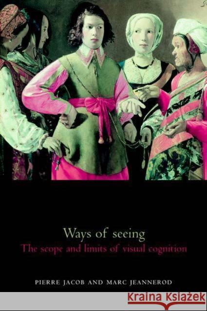 Ways of Seeing: The Scope and Limits of Visual Cognition Jacob, Pierre 9780198509219 Oxford University Press, USA - książka