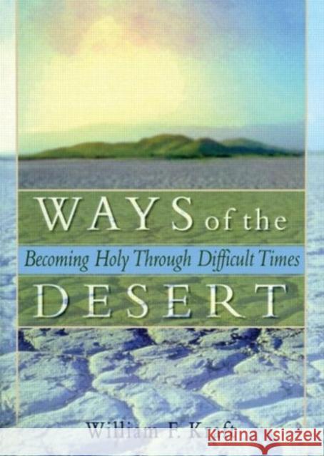 Ways of the Desert: Becoming Holy Through Difficult Times Koenig, Harold G. 9780789008602 Haworth Press - książka