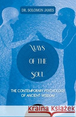 Ways of the Soul: The Contemporary Psychology of Ancient Wisdom Solomon James 9781913816483 Human Assembly Publications - książka