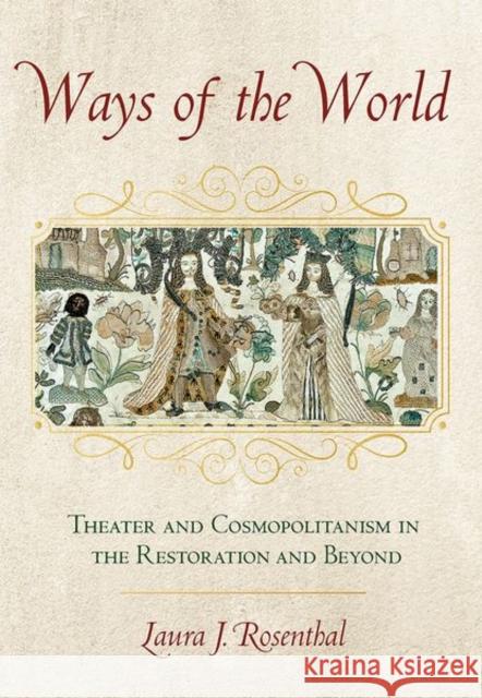 Ways of the World: Theater and Cosmopolitanism in the Restoration and Beyond Rosenthal, Laura J. 9781501751585 Cornell University Press - książka