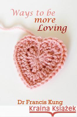Ways to be more loving Kung, Francis 9781466229815 Createspace - książka