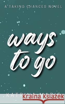 Ways to Go: Alternate Cover Katrina Marie 9781958348284 Dreamer Books LLC - książka