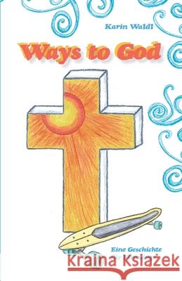 Ways to God: Eine Geschichte für Firmlinge Waldl, Karin 9783861966845 Papierfresserchens MTM-Verlag - książka